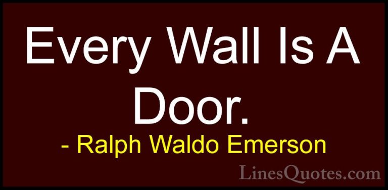 Ralph Waldo Emerson Quotes (131) - Every Wall Is A Door.... - QuotesEvery Wall Is A Door.