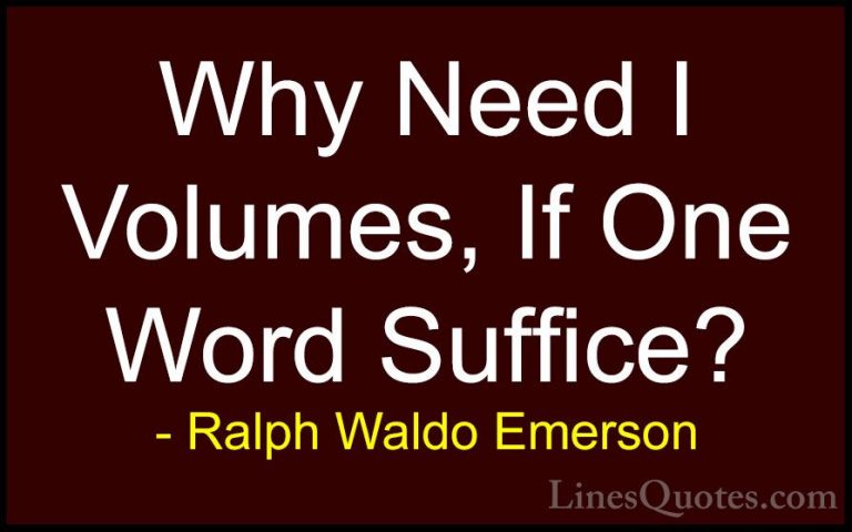 Ralph Waldo Emerson Quotes (172) - Why Need I Volumes, If One Wor... - QuotesWhy Need I Volumes, If One Word Suffice?