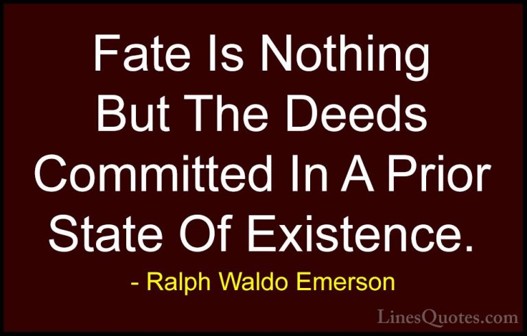 Ralph Waldo Emerson Quotes (176) - Fate Is Nothing But The Deeds ... - QuotesFate Is Nothing But The Deeds Committed In A Prior State Of Existence.