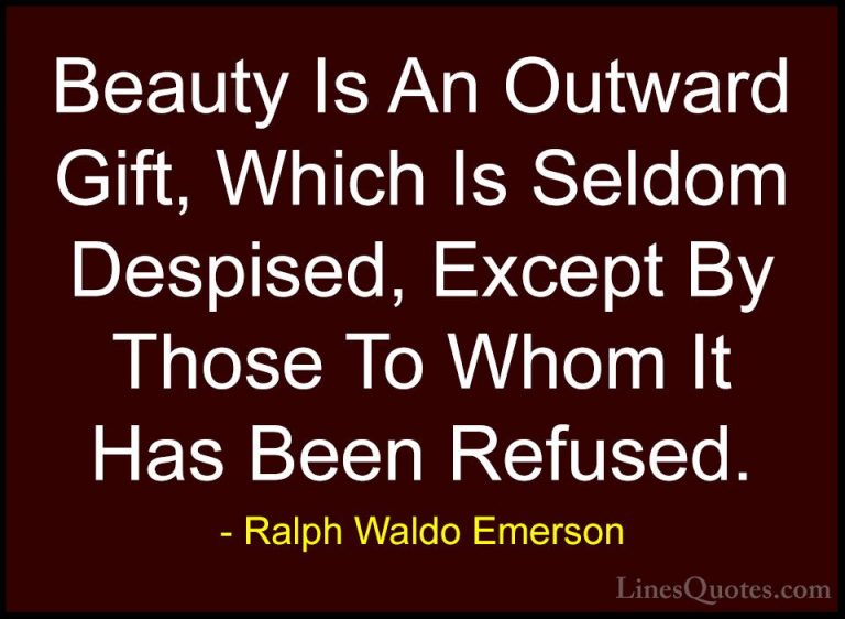Ralph Waldo Emerson Quotes (184) - Beauty Is An Outward Gift, Whi... - QuotesBeauty Is An Outward Gift, Which Is Seldom Despised, Except By Those To Whom It Has Been Refused.