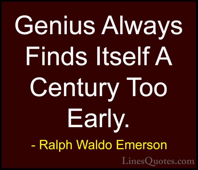 Ralph Waldo Emerson Quotes (193) - Genius Always Finds Itself A C... - QuotesGenius Always Finds Itself A Century Too Early.