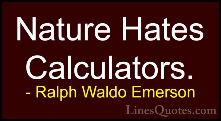 Ralph Waldo Emerson Quotes (194) - Nature Hates Calculators.... - QuotesNature Hates Calculators.