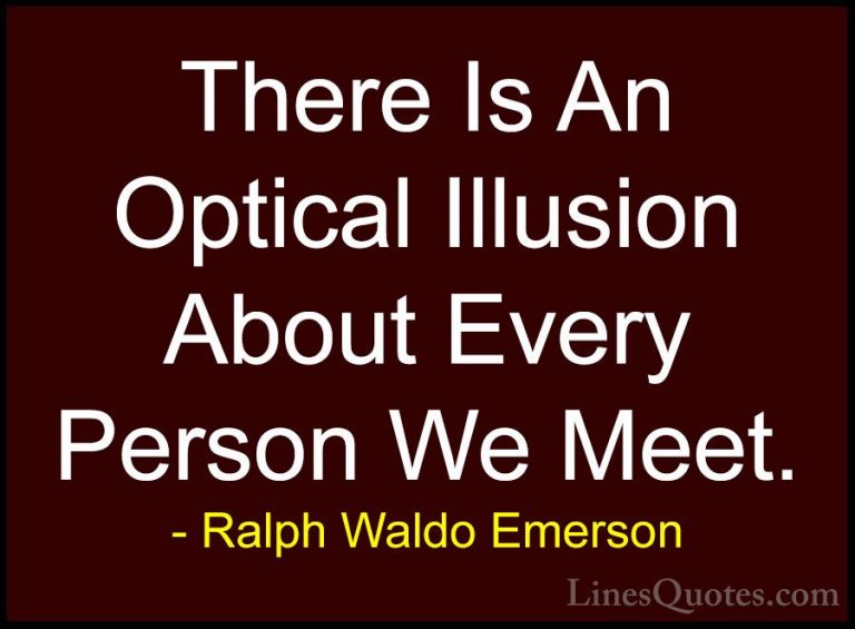 Ralph Waldo Emerson Quotes (202) - There Is An Optical Illusion A... - QuotesThere Is An Optical Illusion About Every Person We Meet.