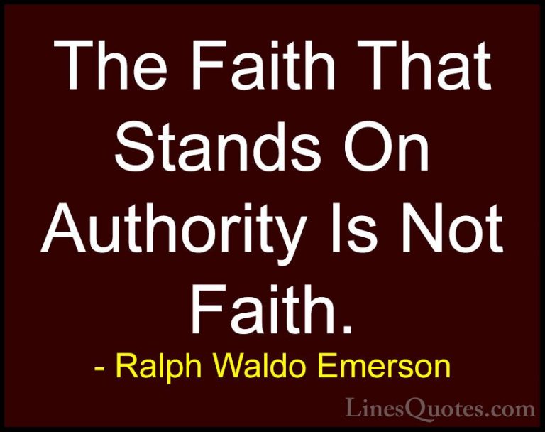 Ralph Waldo Emerson Quotes (209) - The Faith That Stands On Autho... - QuotesThe Faith That Stands On Authority Is Not Faith.