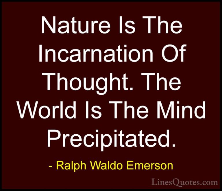 Ralph Waldo Emerson Quotes (211) - Nature Is The Incarnation Of T... - QuotesNature Is The Incarnation Of Thought. The World Is The Mind Precipitated.