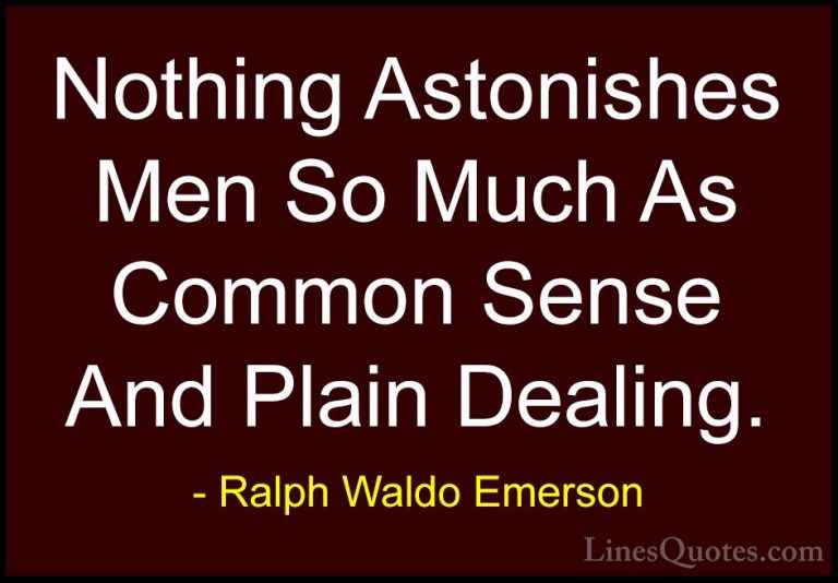 Ralph Waldo Emerson Quotes (215) - Nothing Astonishes Men So Much... - QuotesNothing Astonishes Men So Much As Common Sense And Plain Dealing.