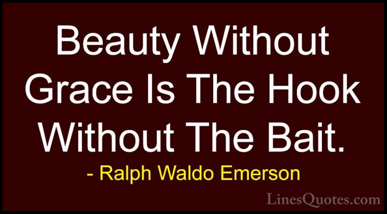 Ralph Waldo Emerson Quotes (217) - Beauty Without Grace Is The Ho... - QuotesBeauty Without Grace Is The Hook Without The Bait.