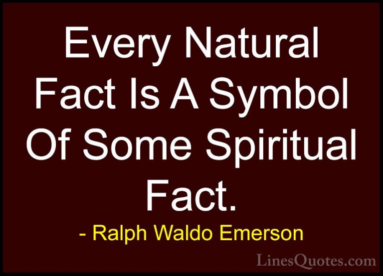 Ralph Waldo Emerson Quotes (220) - Every Natural Fact Is A Symbol... - QuotesEvery Natural Fact Is A Symbol Of Some Spiritual Fact.