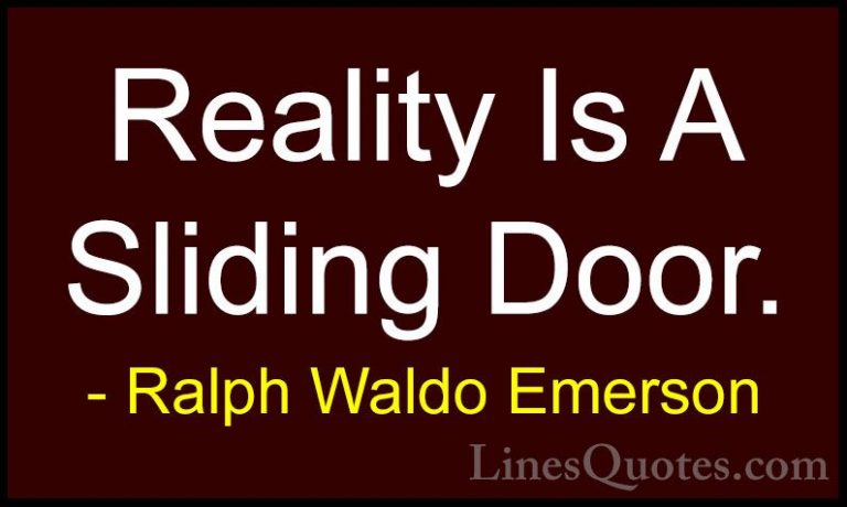 Ralph Waldo Emerson Quotes (221) - Reality Is A Sliding Door.... - QuotesReality Is A Sliding Door.