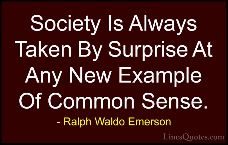 Ralph Waldo Emerson Quotes (224) - Society Is Always Taken By Sur... - QuotesSociety Is Always Taken By Surprise At Any New Example Of Common Sense.