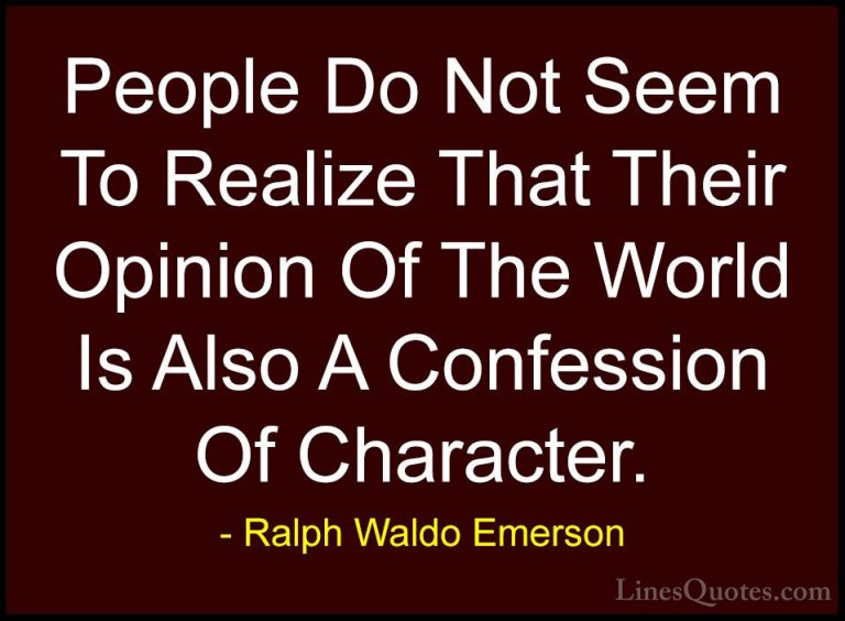 Ralph Waldo Emerson Quotes (23) - People Do Not Seem To Realize T... - QuotesPeople Do Not Seem To Realize That Their Opinion Of The World Is Also A Confession Of Character.