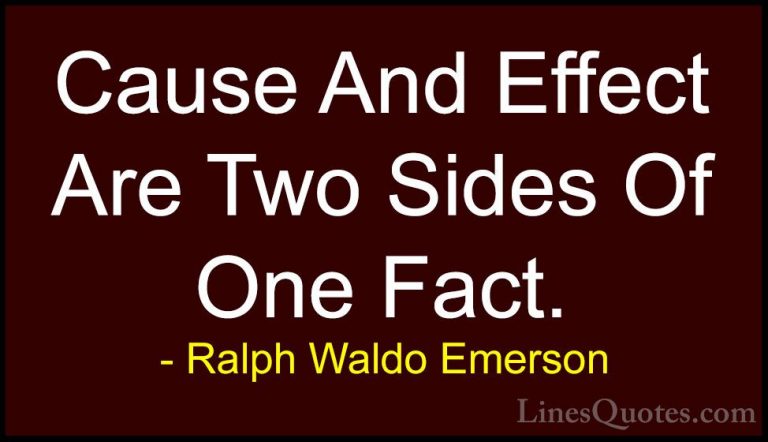 Ralph Waldo Emerson Quotes (233) - Cause And Effect Are Two Sides... - QuotesCause And Effect Are Two Sides Of One Fact.