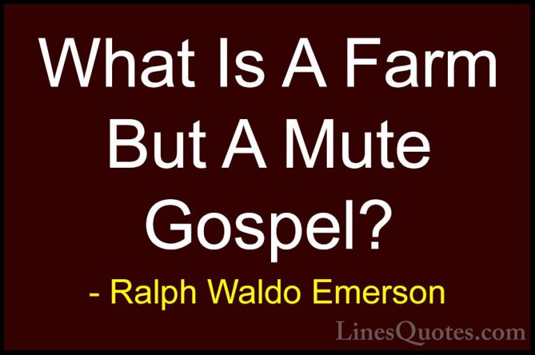 Ralph Waldo Emerson Quotes (236) - What Is A Farm But A Mute Gosp... - QuotesWhat Is A Farm But A Mute Gospel?