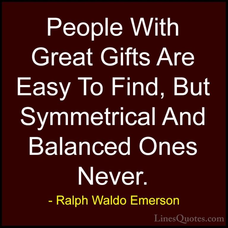 Ralph Waldo Emerson Quotes (242) - People With Great Gifts Are Ea... - QuotesPeople With Great Gifts Are Easy To Find, But Symmetrical And Balanced Ones Never.
