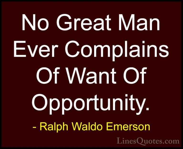 Ralph Waldo Emerson Quotes (244) - No Great Man Ever Complains Of... - QuotesNo Great Man Ever Complains Of Want Of Opportunity.