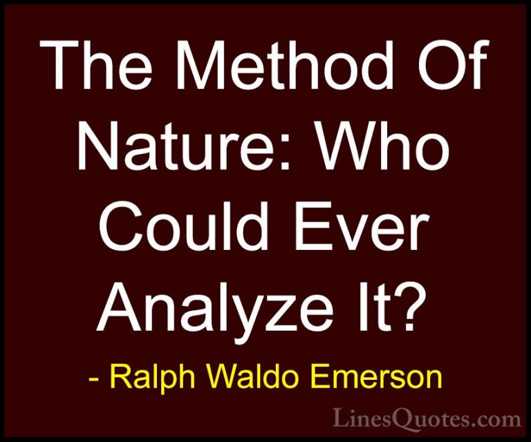 Ralph Waldo Emerson Quotes (249) - The Method Of Nature: Who Coul... - QuotesThe Method Of Nature: Who Could Ever Analyze It?
