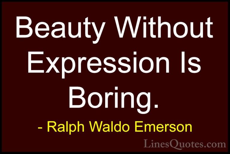 Ralph Waldo Emerson Quotes (25) - Beauty Without Expression Is Bo... - QuotesBeauty Without Expression Is Boring.