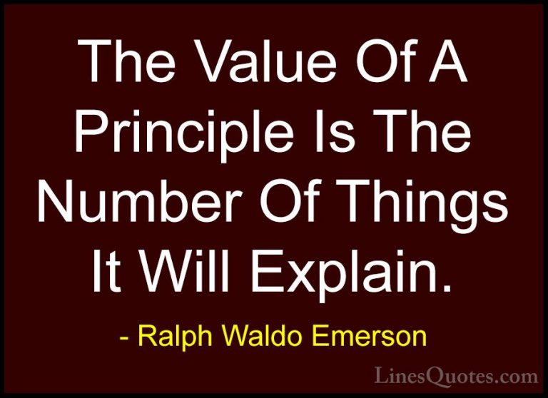 Ralph Waldo Emerson Quotes (251) - The Value Of A Principle Is Th... - QuotesThe Value Of A Principle Is The Number Of Things It Will Explain.