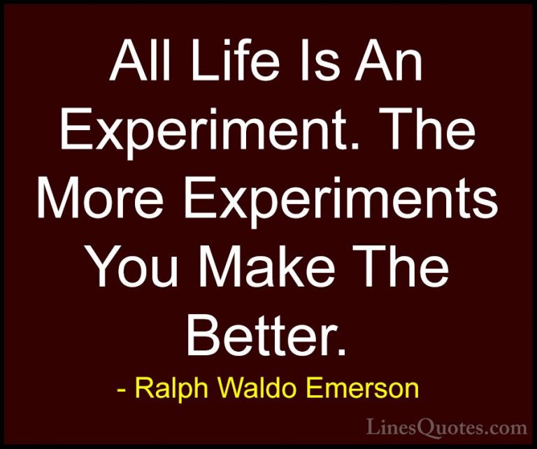 Ralph Waldo Emerson Quotes (32) - All Life Is An Experiment. The ... - QuotesAll Life Is An Experiment. The More Experiments You Make The Better.