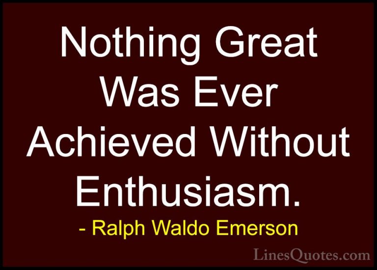 Ralph Waldo Emerson Quotes (40) - Nothing Great Was Ever Achieved... - QuotesNothing Great Was Ever Achieved Without Enthusiasm.