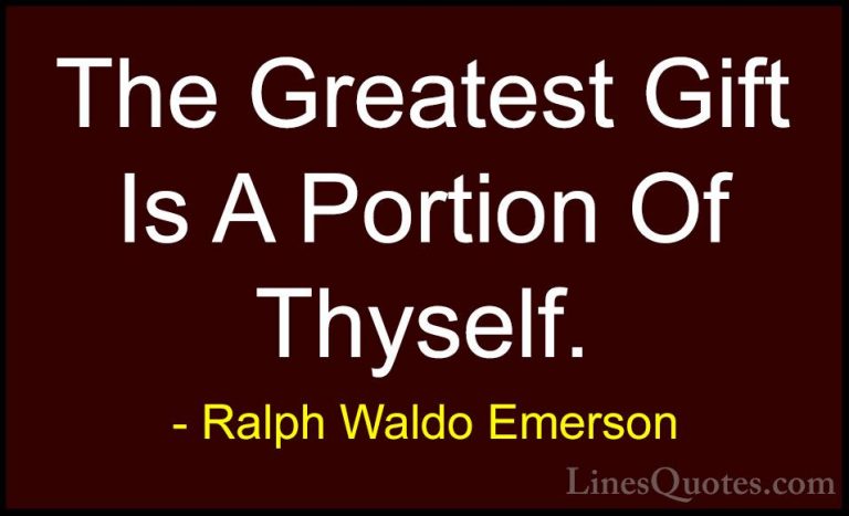 Ralph Waldo Emerson Quotes (42) - The Greatest Gift Is A Portion ... - QuotesThe Greatest Gift Is A Portion Of Thyself.