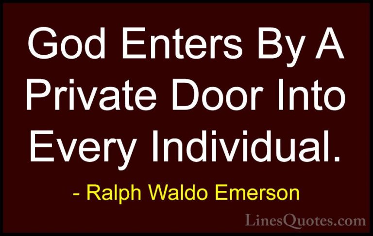 Ralph Waldo Emerson Quotes (43) - God Enters By A Private Door In... - QuotesGod Enters By A Private Door Into Every Individual.