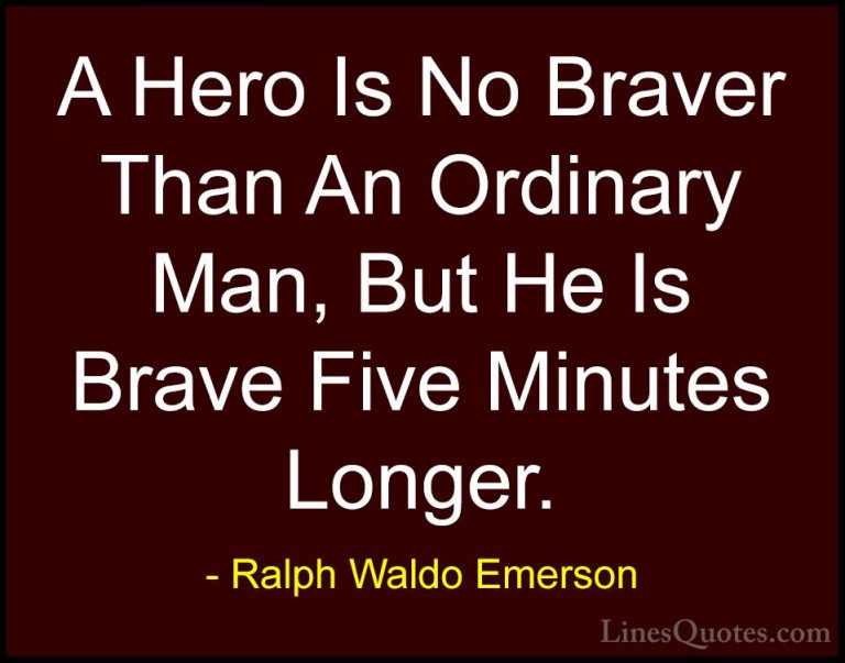 Ralph Waldo Emerson Quotes (45) - A Hero Is No Braver Than An Ord... - QuotesA Hero Is No Braver Than An Ordinary Man, But He Is Brave Five Minutes Longer.