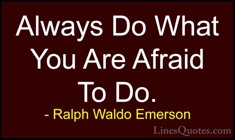 Ralph Waldo Emerson Quotes (54) - Always Do What You Are Afraid T... - QuotesAlways Do What You Are Afraid To Do.