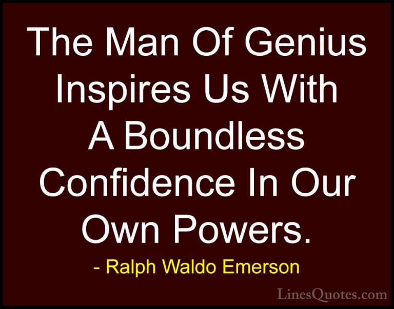 Ralph Waldo Emerson Quotes (56) - The Man Of Genius Inspires Us W... - QuotesThe Man Of Genius Inspires Us With A Boundless Confidence In Our Own Powers.
