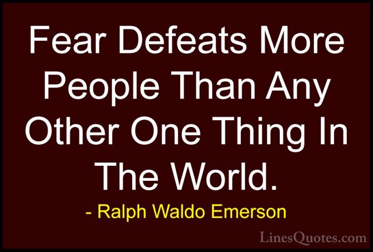 Ralph Waldo Emerson Quotes (59) - Fear Defeats More People Than A... - QuotesFear Defeats More People Than Any Other One Thing In The World.