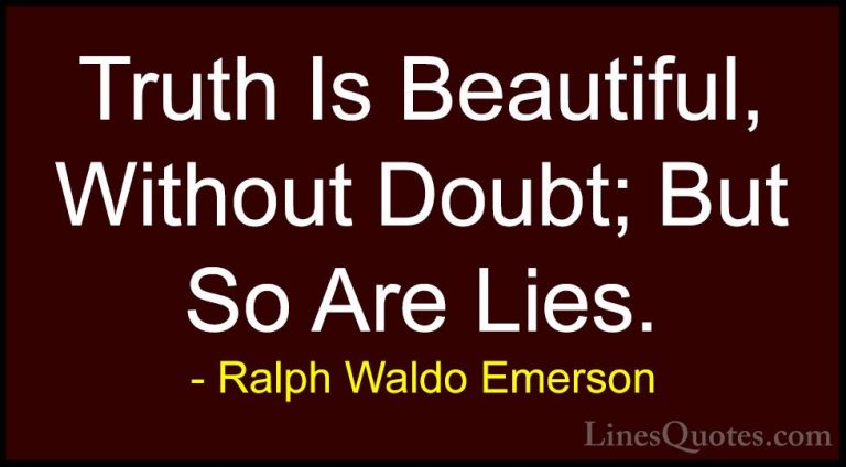 Ralph Waldo Emerson Quotes (63) - Truth Is Beautiful, Without Dou... - QuotesTruth Is Beautiful, Without Doubt; But So Are Lies.