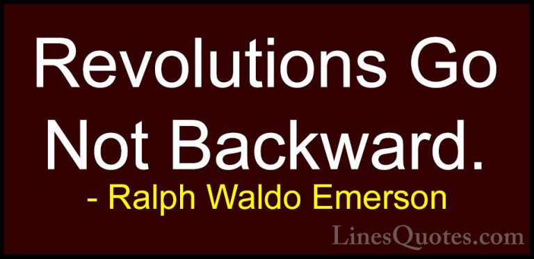 Ralph Waldo Emerson Quotes (67) - Revolutions Go Not Backward.... - QuotesRevolutions Go Not Backward.