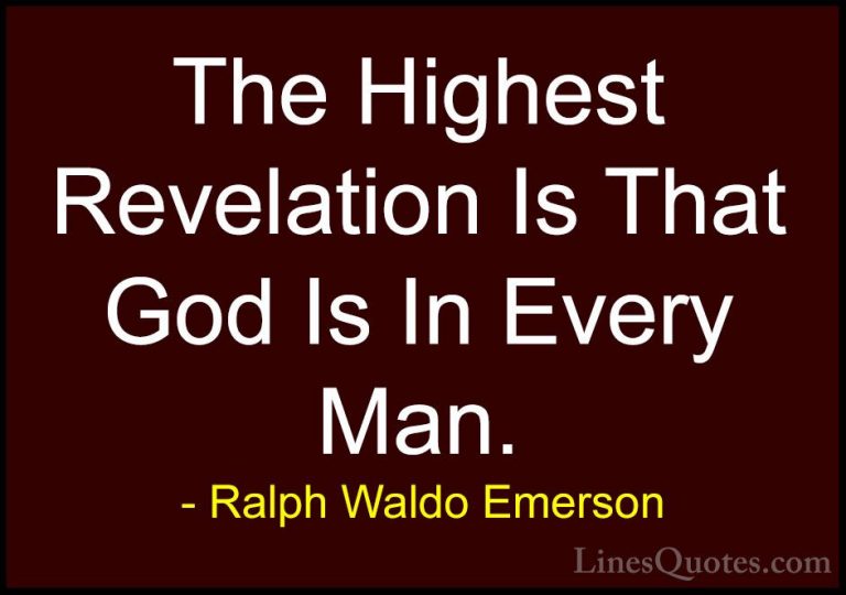 Ralph Waldo Emerson Quotes (68) - The Highest Revelation Is That ... - QuotesThe Highest Revelation Is That God Is In Every Man.