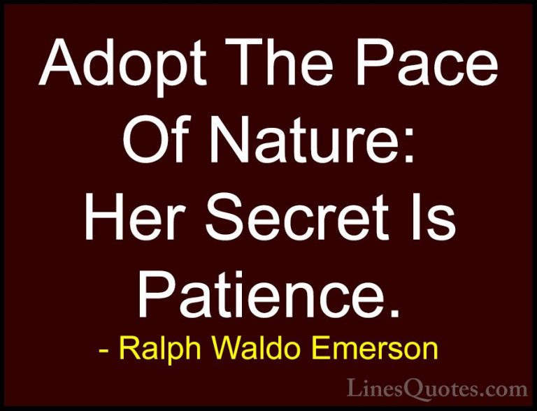 Ralph Waldo Emerson Quotes (92) - Adopt The Pace Of Nature: Her S... - QuotesAdopt The Pace Of Nature: Her Secret Is Patience.