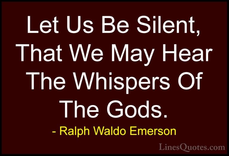 Ralph Waldo Emerson Quotes (96) - Let Us Be Silent, That We May H... - QuotesLet Us Be Silent, That We May Hear The Whispers Of The Gods.