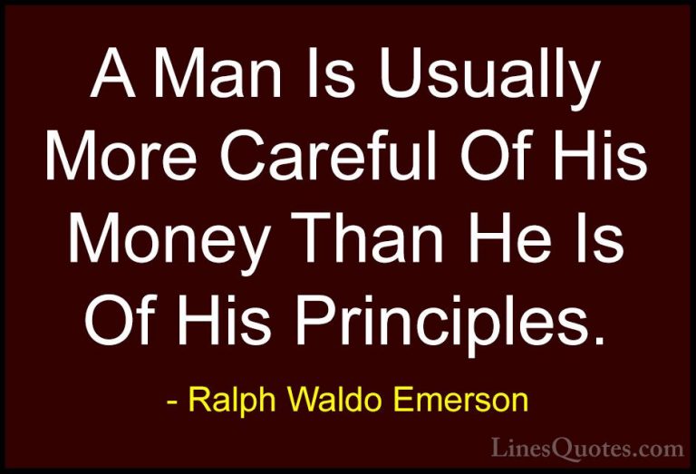 Ralph Waldo Emerson Quotes (98) - A Man Is Usually More Careful O... - QuotesA Man Is Usually More Careful Of His Money Than He Is Of His Principles.