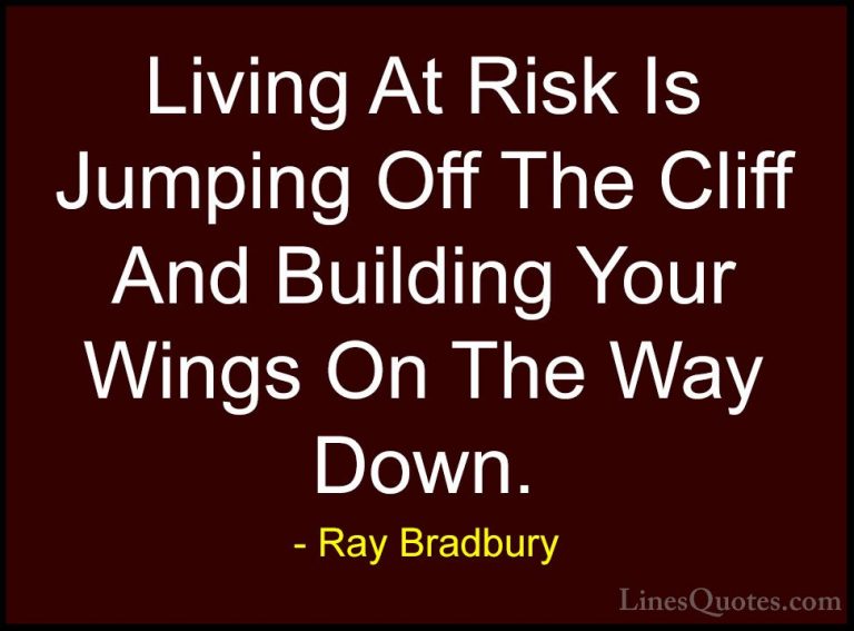 Ray Bradbury Quotes (1) - Living At Risk Is Jumping Off The Cliff... - QuotesLiving At Risk Is Jumping Off The Cliff And Building Your Wings On The Way Down.