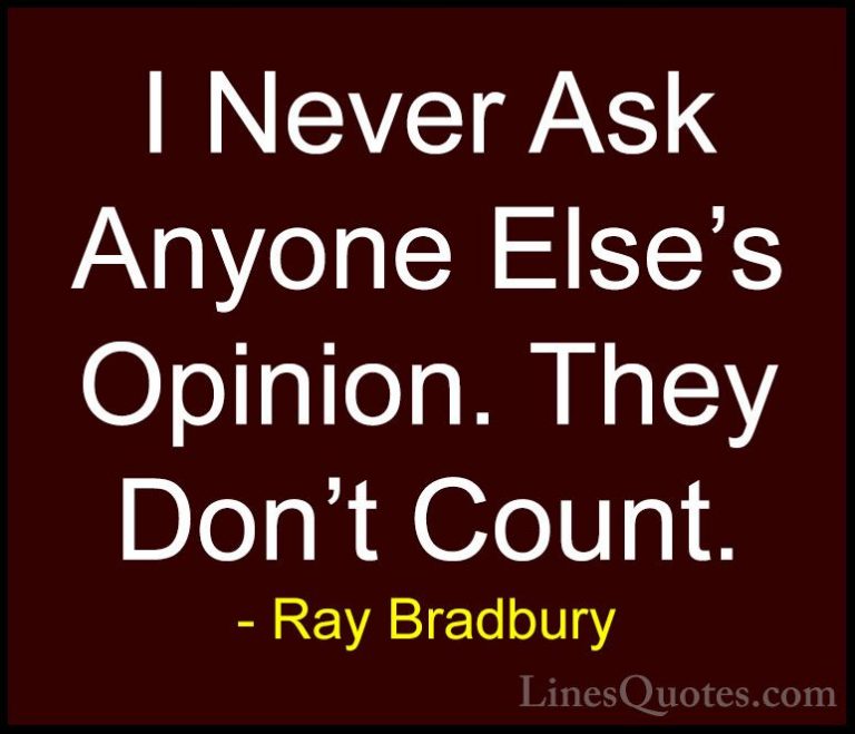 Ray Bradbury Quotes (107) - I Never Ask Anyone Else's Opinion. Th... - QuotesI Never Ask Anyone Else's Opinion. They Don't Count.