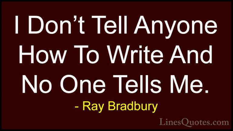 Ray Bradbury Quotes (115) - I Don't Tell Anyone How To Write And ... - QuotesI Don't Tell Anyone How To Write And No One Tells Me.