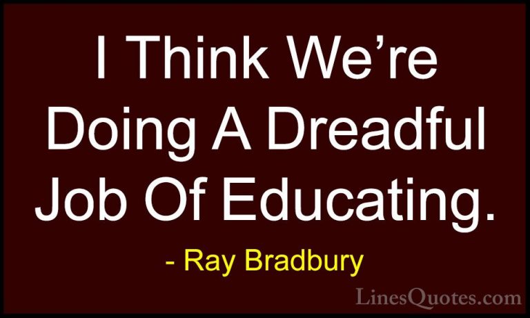 Ray Bradbury Quotes (121) - I Think We're Doing A Dreadful Job Of... - QuotesI Think We're Doing A Dreadful Job Of Educating.