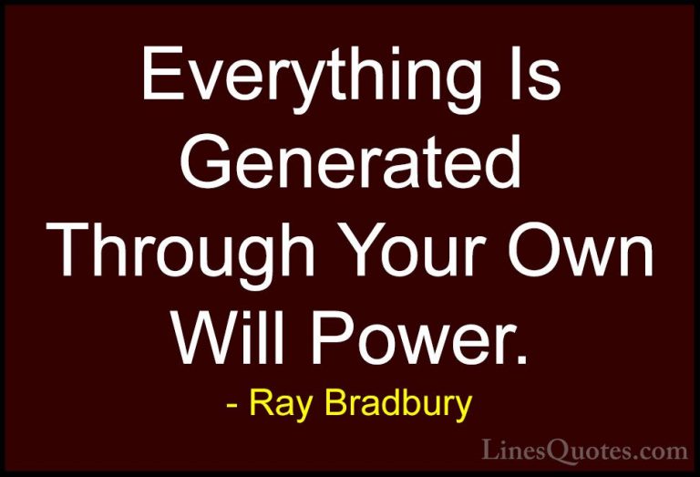 Ray Bradbury Quotes (31) - Everything Is Generated Through Your O... - QuotesEverything Is Generated Through Your Own Will Power.