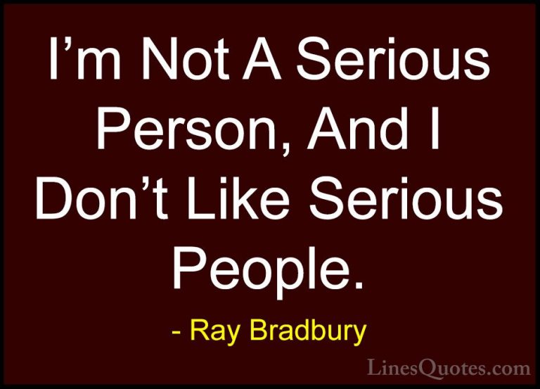 Ray Bradbury Quotes (46) - I'm Not A Serious Person, And I Don't ... - QuotesI'm Not A Serious Person, And I Don't Like Serious People.