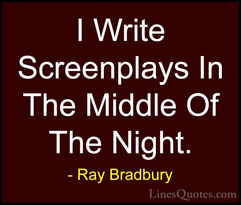 Ray Bradbury Quotes (50) - I Write Screenplays In The Middle Of T... - QuotesI Write Screenplays In The Middle Of The Night.