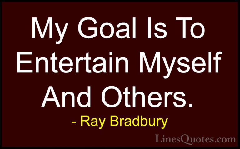 Ray Bradbury Quotes (81) - My Goal Is To Entertain Myself And Oth... - QuotesMy Goal Is To Entertain Myself And Others.