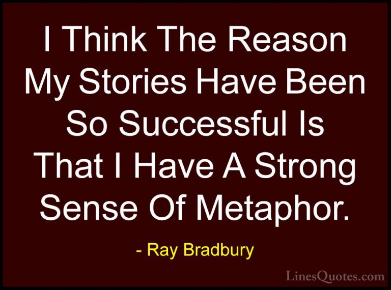 Ray Bradbury Quotes (82) - I Think The Reason My Stories Have Bee... - QuotesI Think The Reason My Stories Have Been So Successful Is That I Have A Strong Sense Of Metaphor.
