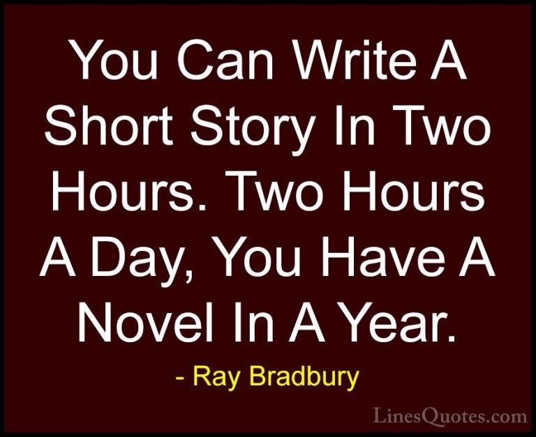 Ray Bradbury Quotes (83) - You Can Write A Short Story In Two Hou... - QuotesYou Can Write A Short Story In Two Hours. Two Hours A Day, You Have A Novel In A Year.