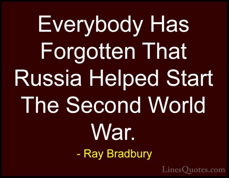 Ray Bradbury Quotes (85) - Everybody Has Forgotten That Russia He... - QuotesEverybody Has Forgotten That Russia Helped Start The Second World War.