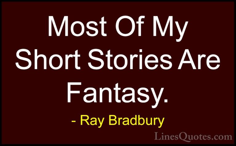 Ray Bradbury Quotes (93) - Most Of My Short Stories Are Fantasy.... - QuotesMost Of My Short Stories Are Fantasy.