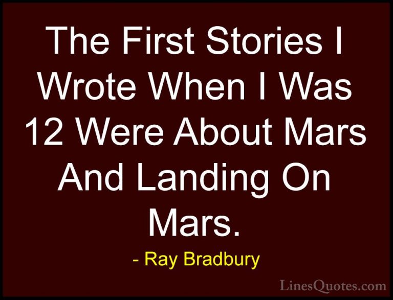 Ray Bradbury Quotes (96) - The First Stories I Wrote When I Was 1... - QuotesThe First Stories I Wrote When I Was 12 Were About Mars And Landing On Mars.