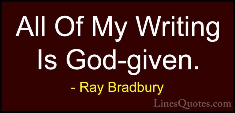 Ray Bradbury Quotes (98) - All Of My Writing Is God-given.... - QuotesAll Of My Writing Is God-given.